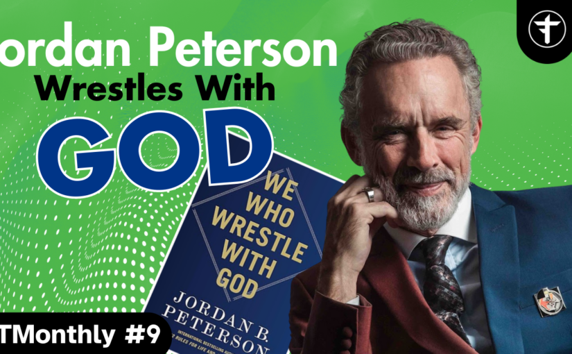 Dissecting Jordan Peterson’s We Who Struggle With God | FTMonthly #9